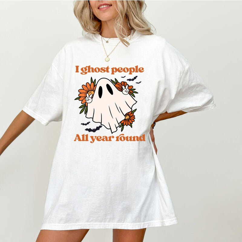 I Ghost People All Year Round, Halloween T Shirts For Women