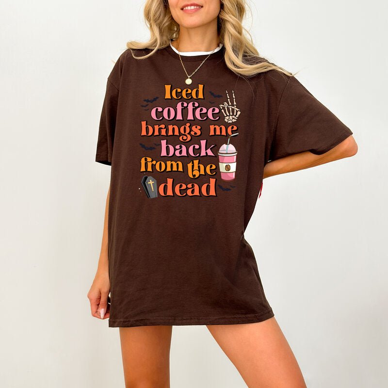 Iced Coffee Brings Me Back From The Dead, Halloween Shirts for Women