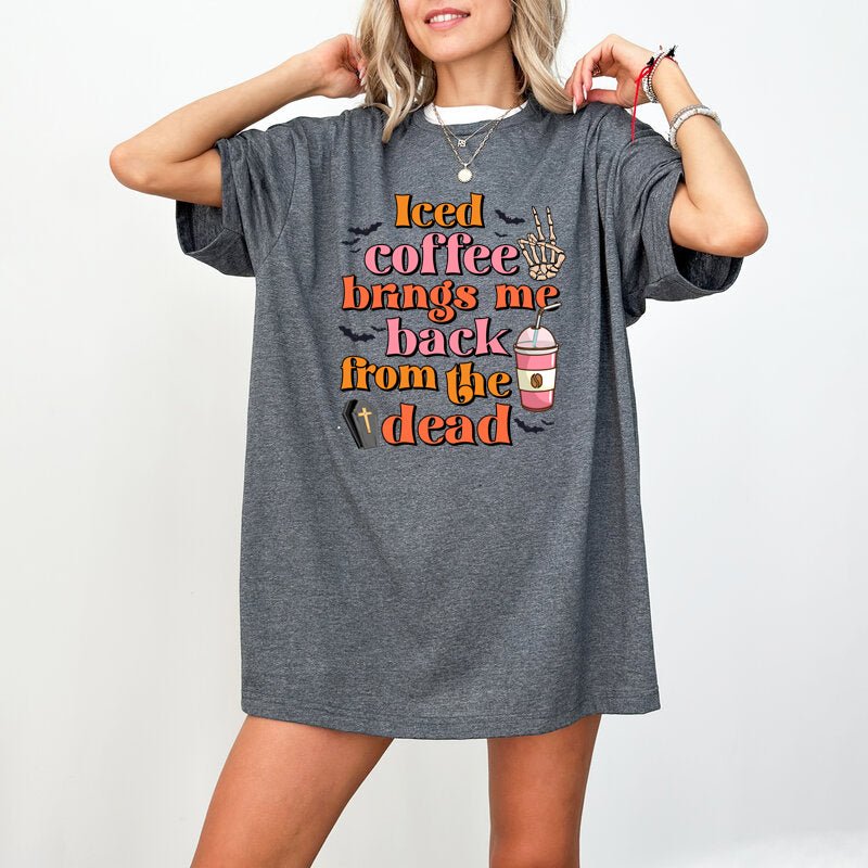 Iced Coffee Brings Me Back From The Dead, Halloween Shirts for Women